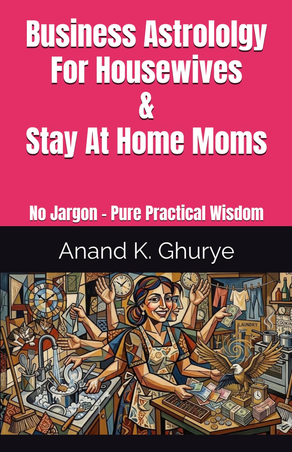 Business Astrology For Housewives and Stay At Home Moms: No Jargon - Pure Practical Wisdom