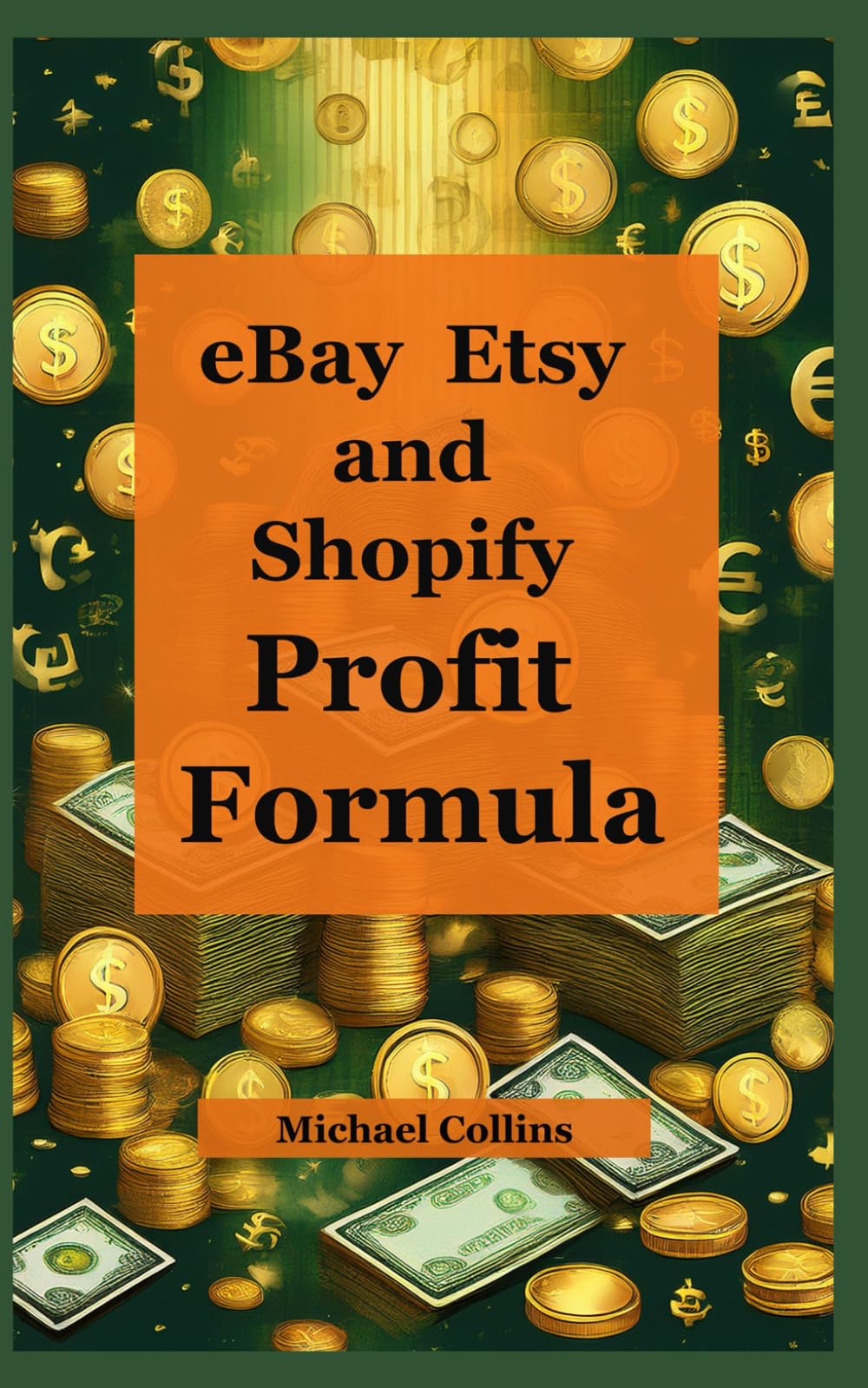 eBay, Etsy, and Shopify Profit Formula: The Complete Guide to Building a Profitable Online Business