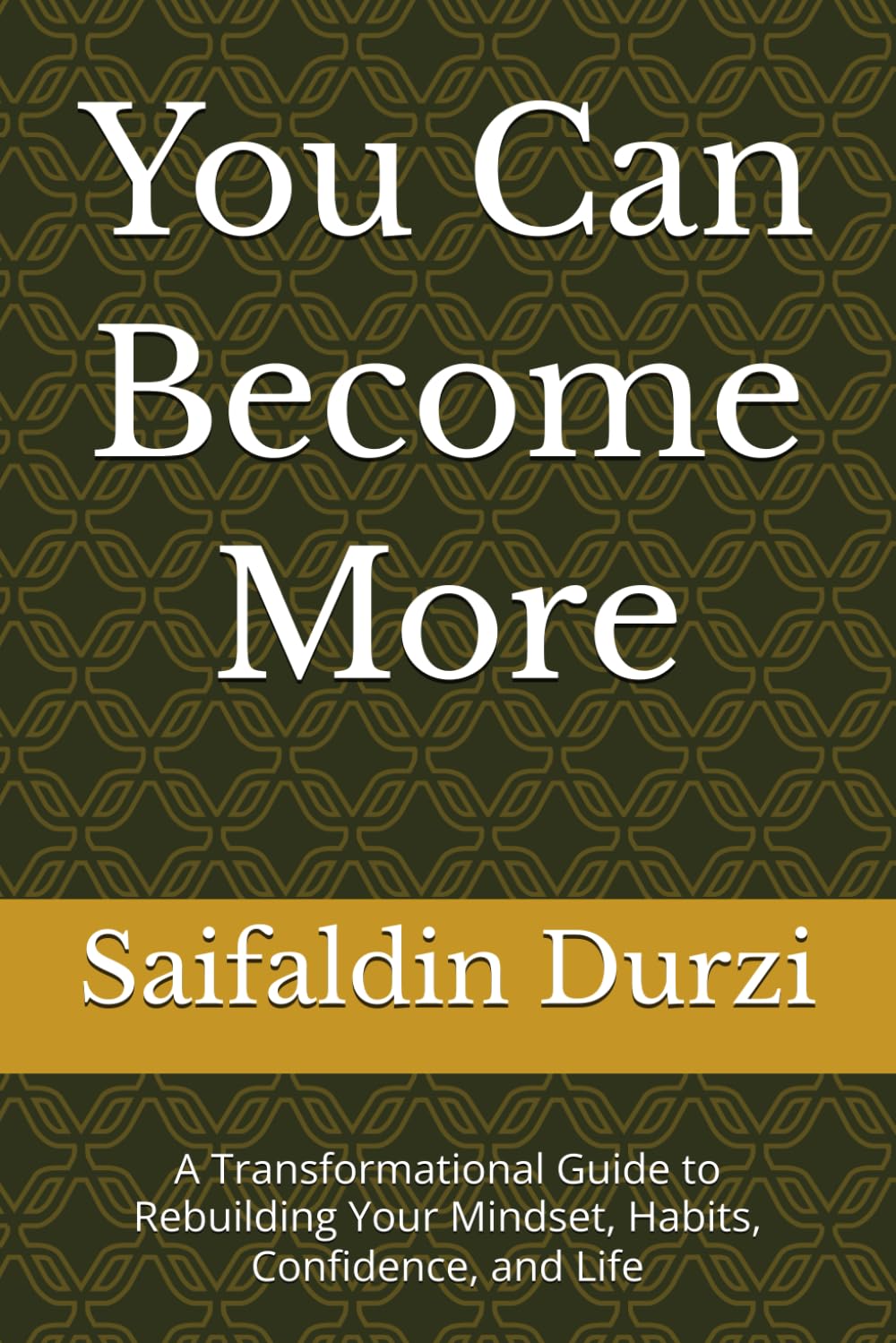 You Can Become More: A Transformational Guide to Rebuilding Your Mindset, Habits, Confidence, and Life
