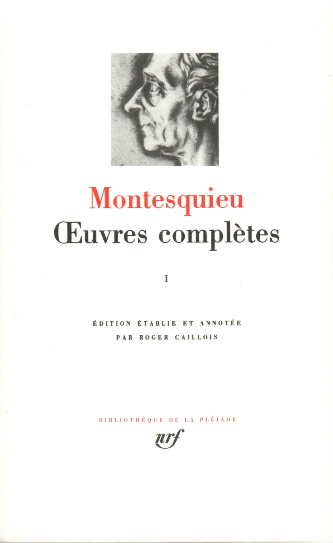 Montesquieu Œuvres complètes I Gallimard Montesquieu : Oeuvres complètes, tome I : Montesquieu, Caillois