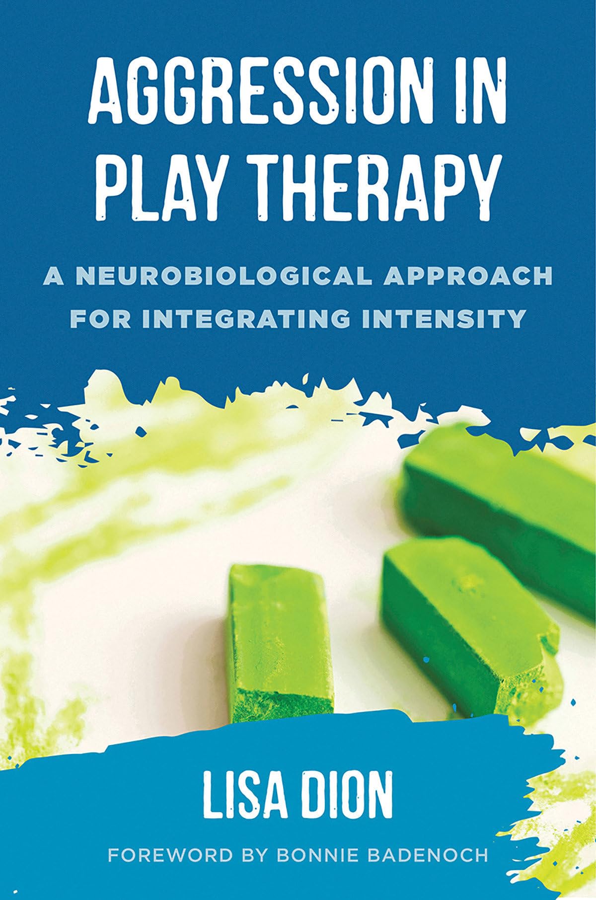 Aggression in Play Therapy: A Neurobiological Approach for Integrating Intensity 1st Edition
