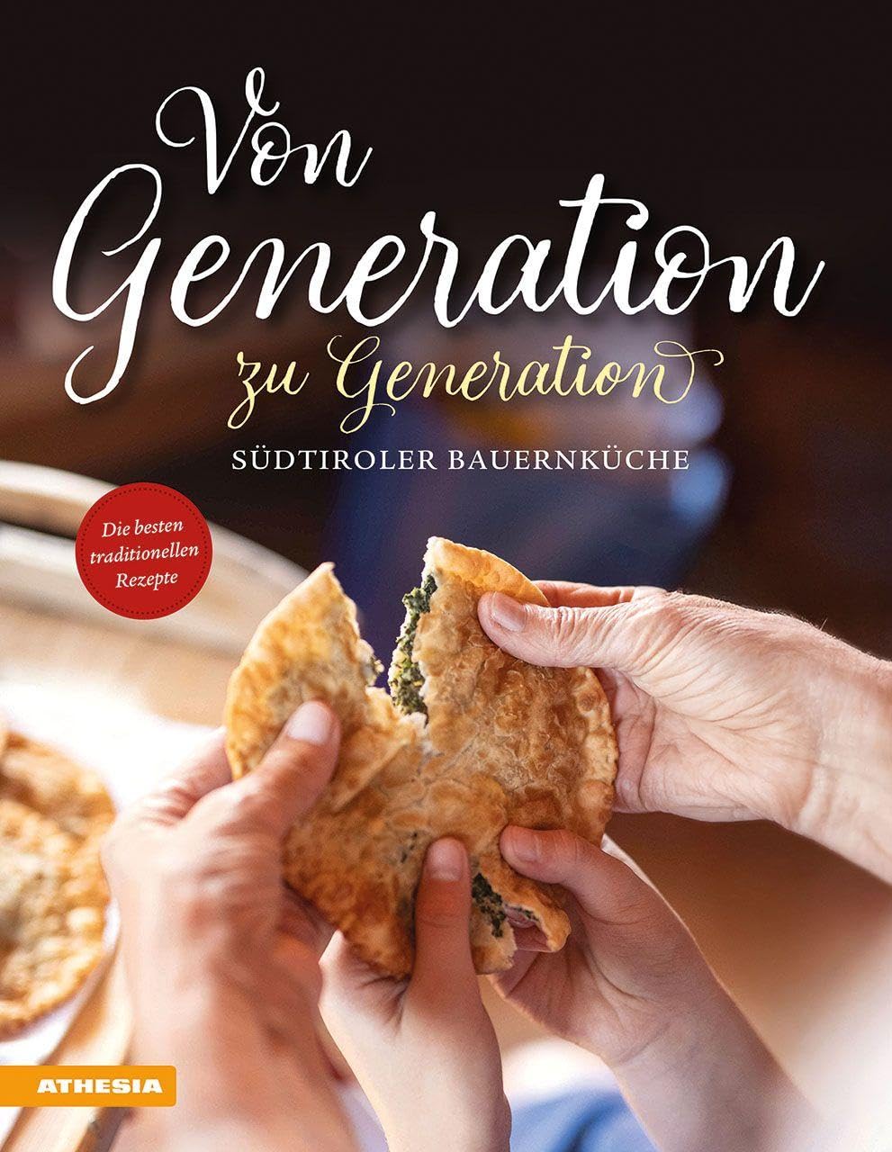 Von Generation zu Generation. Südtiroler Bauernküche. Die besten traditionellen Rezepte