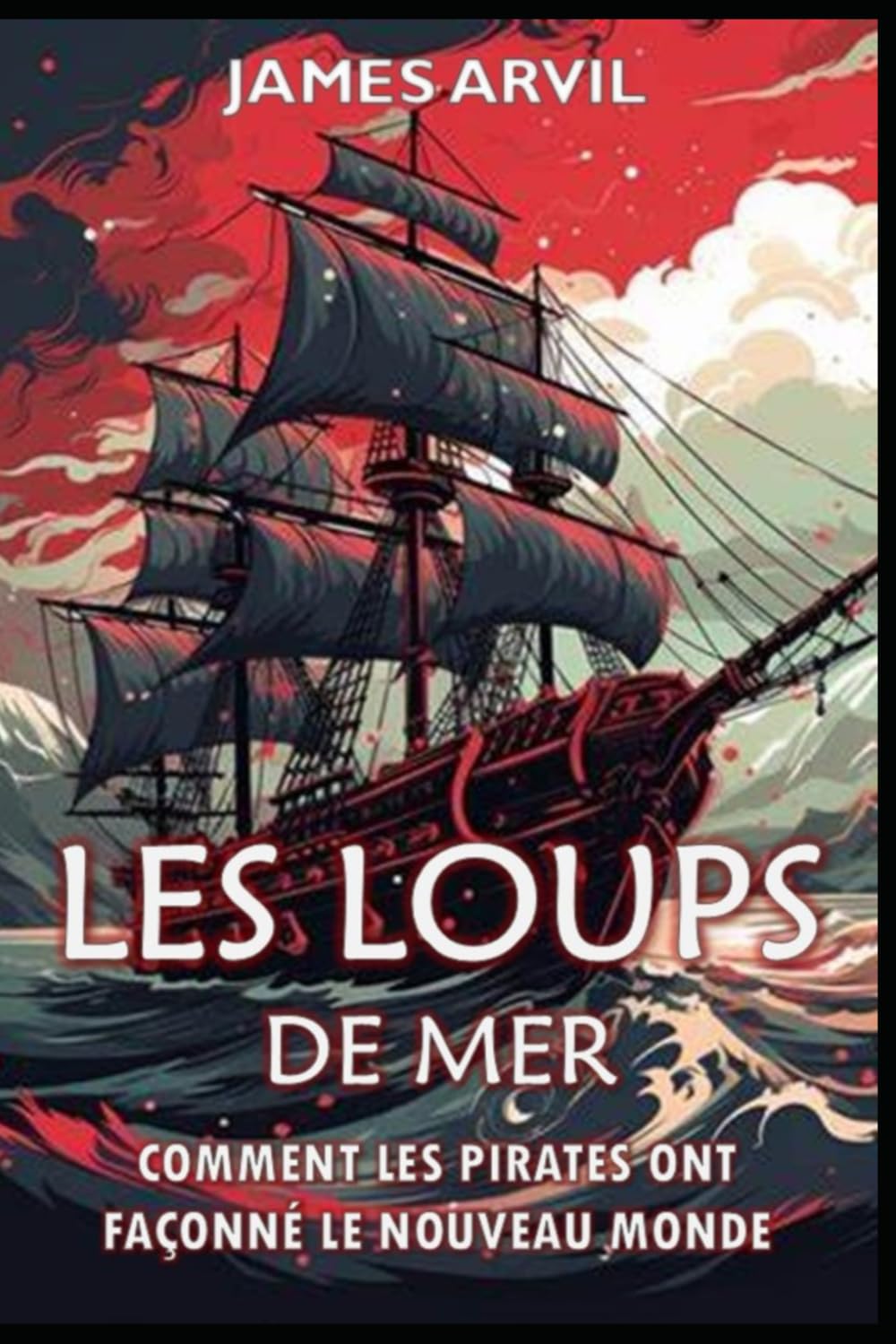 Les Loups de Mer : Comment les Pirates ont façonné le Nouveau Monde: L'âge de la Colonisation Histoire