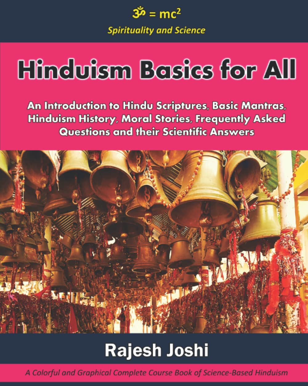 Hinduism Basics for All: An Introduction to Hindu Scriptures, Basic Mantras, Hinduism History, Moral Stories, Frequently Asked Questions and their Scientific Answers