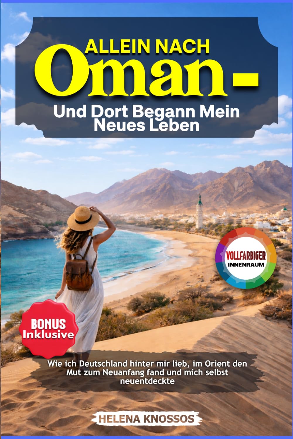 Allein nach Oman – und dort begann mein neues Leben: Wie ich Deutschland hinter mir ließ, im Orient den Mut zum Neuanfang fand und mich selbst neu entdeckte