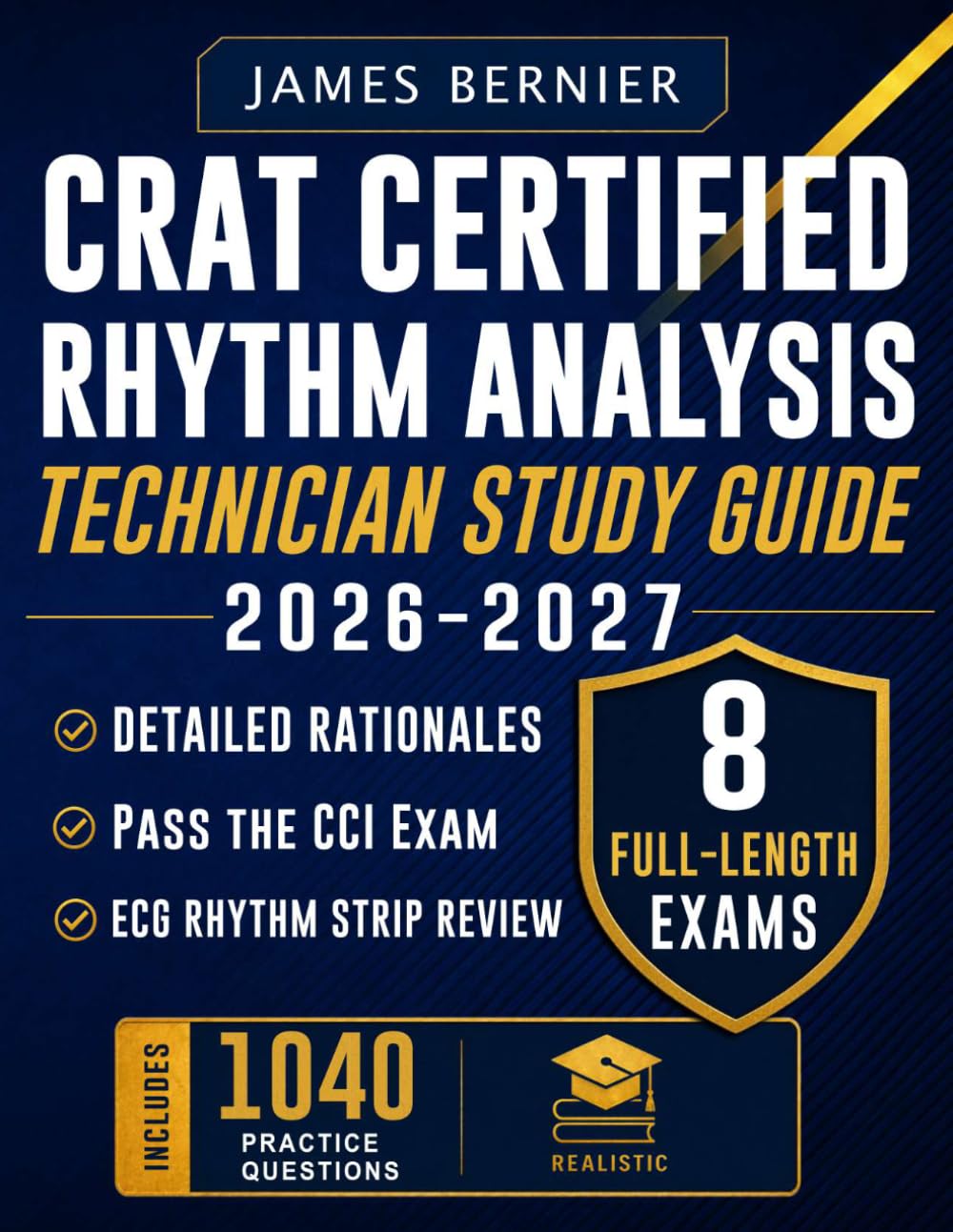 CRAT Certified Rhythm Analysis Technician Study Guide 2026-2027: Exam Prep with 8 Full-Length Exams, 1,040 Practice Questions, ECG Rhythm Strip Review, and Detailed Rationales to Pass the CCI Exam