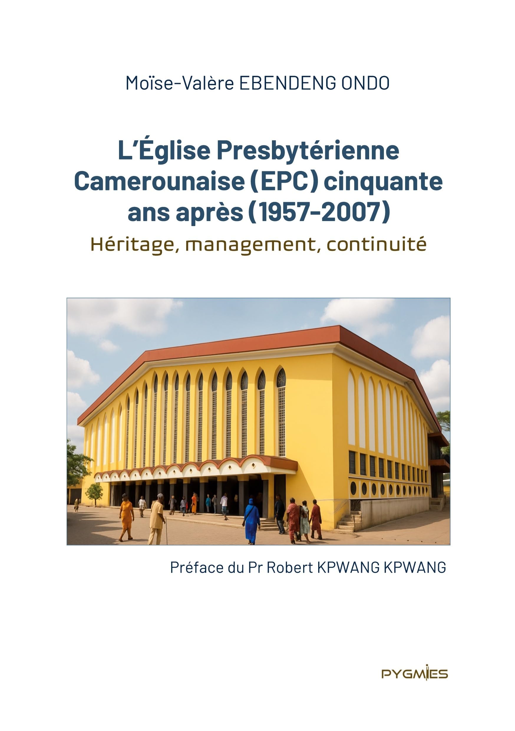 L'Église Presbytérienne Camerounaise (EPC) cinquante ans après (1957-2007): Héritage, management, continuité