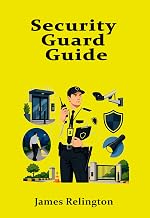 Security Guard Guide:: Licensing, Patrols, and Site Safety