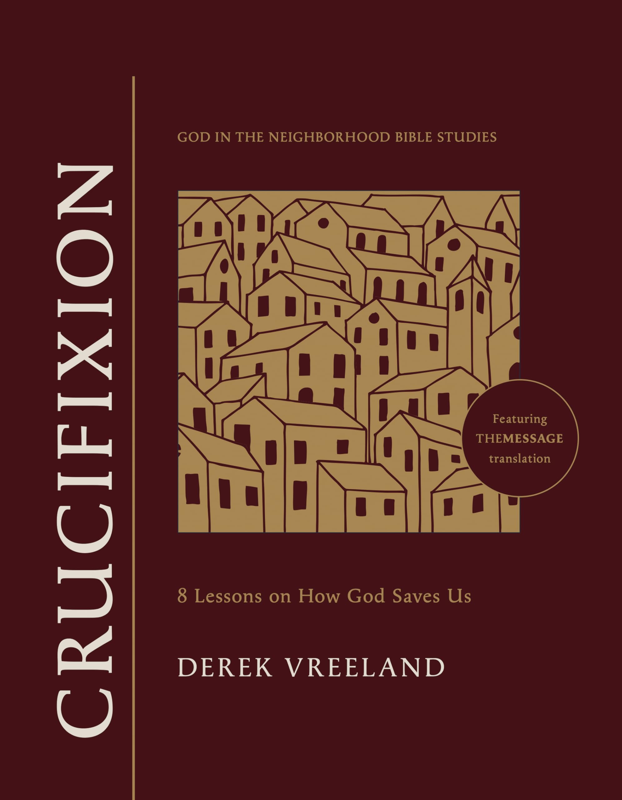 Crucifixion: 8 Lessons on How God Saves Us (God in the Neighborhood Bible Studies)