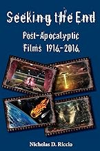 Seeking the End: Post-Apocalyptic Films 1916–2016