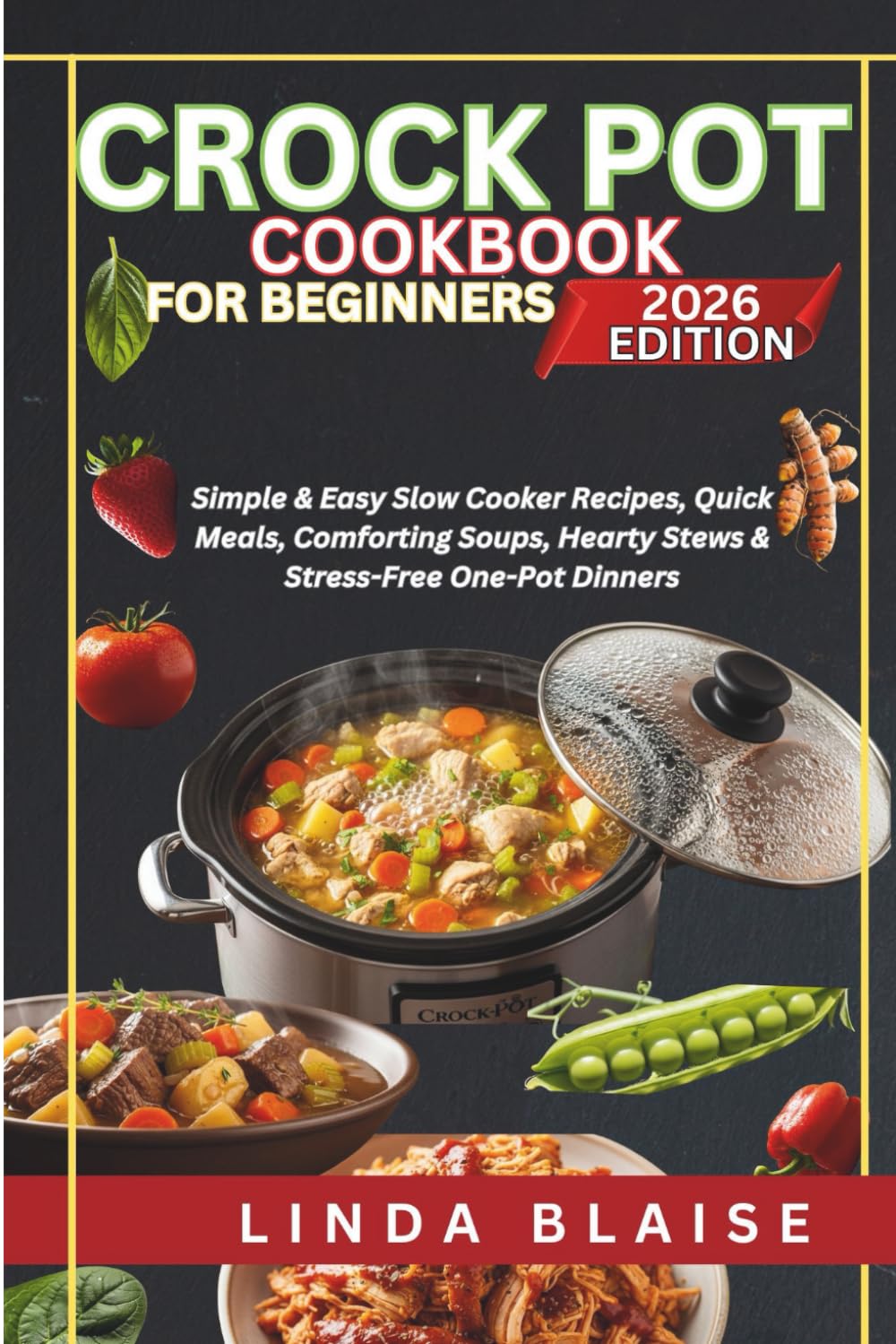 Crock Pot Cookbook for Beginners:: Simple & Easy Slow Cooker Recipes, Quick Meals, Comforting Soups, Hearty Stews & Stress-Free One-Pot Dinners