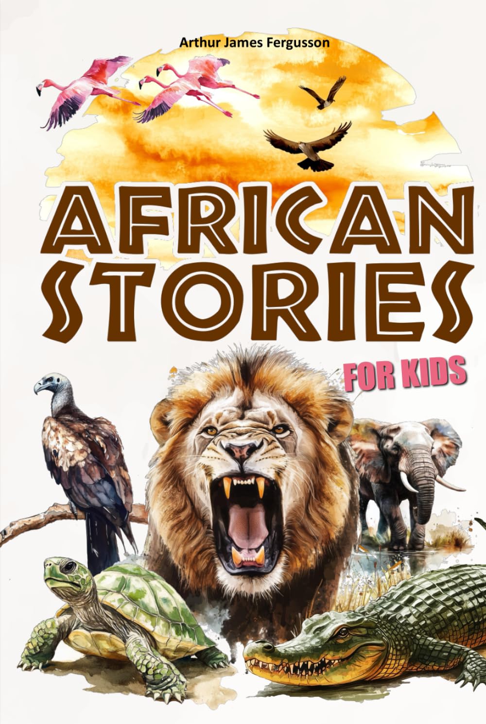 African stories for kids: 25 tales and fables from Africa for children - illustrated in color.