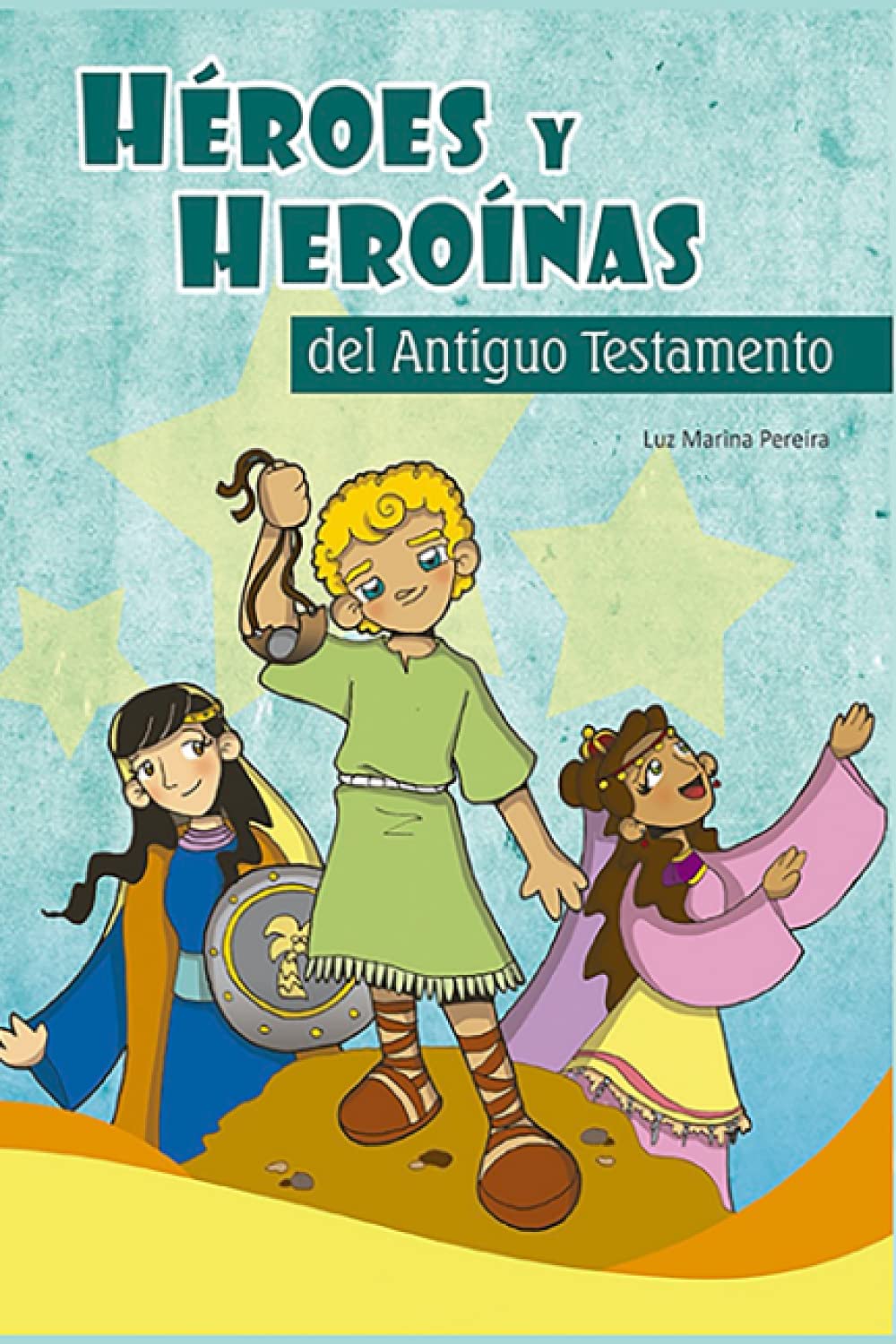 Héroes y heroínas del Antiguo Testamento: Historias de la Biblia para chicos y grandes (Spanish Edition)