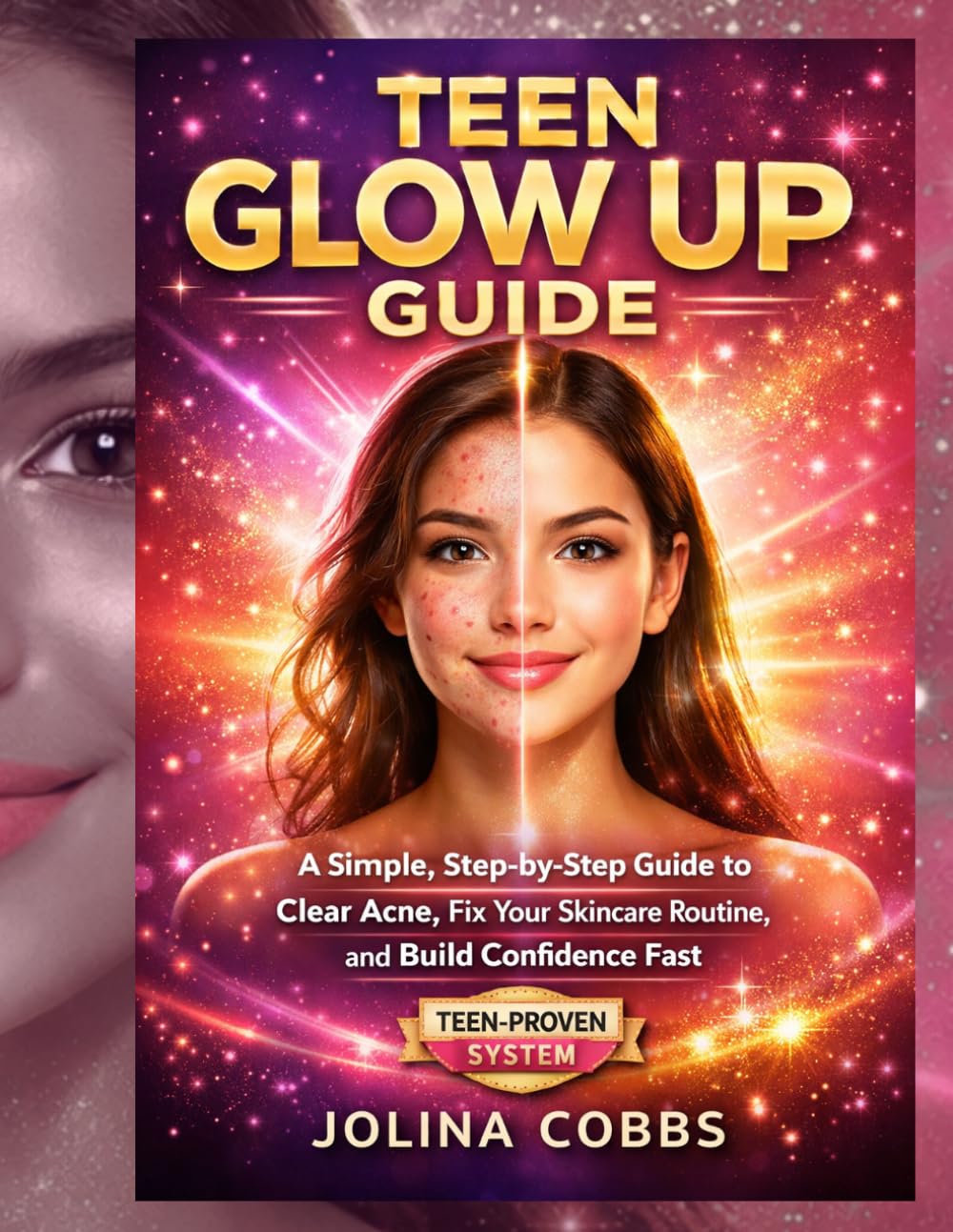 TEEN GLOW-UP GUIDE: “A Simple, Step-by-Step Guide to Clear Acne, Fix Your Skincare Routine, and Build Confidence Fast”