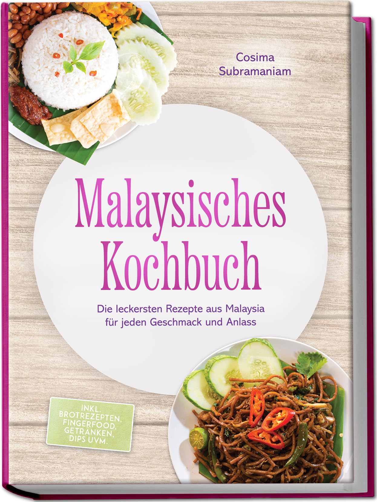 Malaysisches Kochbuch: Die leckersten Rezepte aus Malaysia für jeden Geschmack und Anlass - inkl. Brotrezepten, Fingerfood, Getränken, Dips uvm.