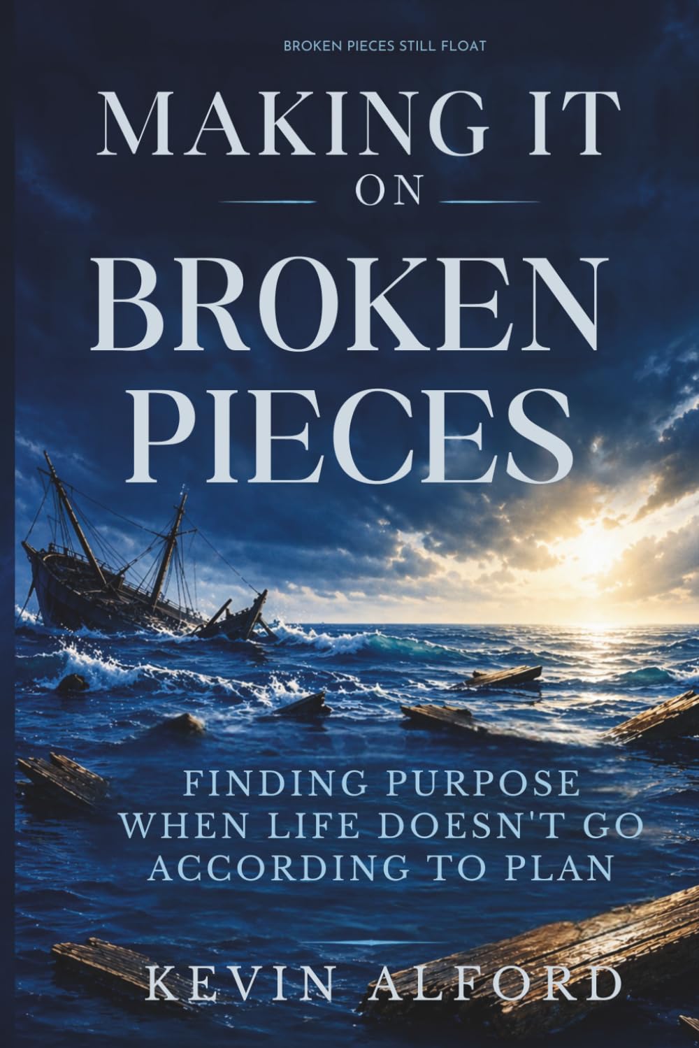 Making It on Broken Pieces: Finding Purpose When Life Doesn’t Go According to Plan