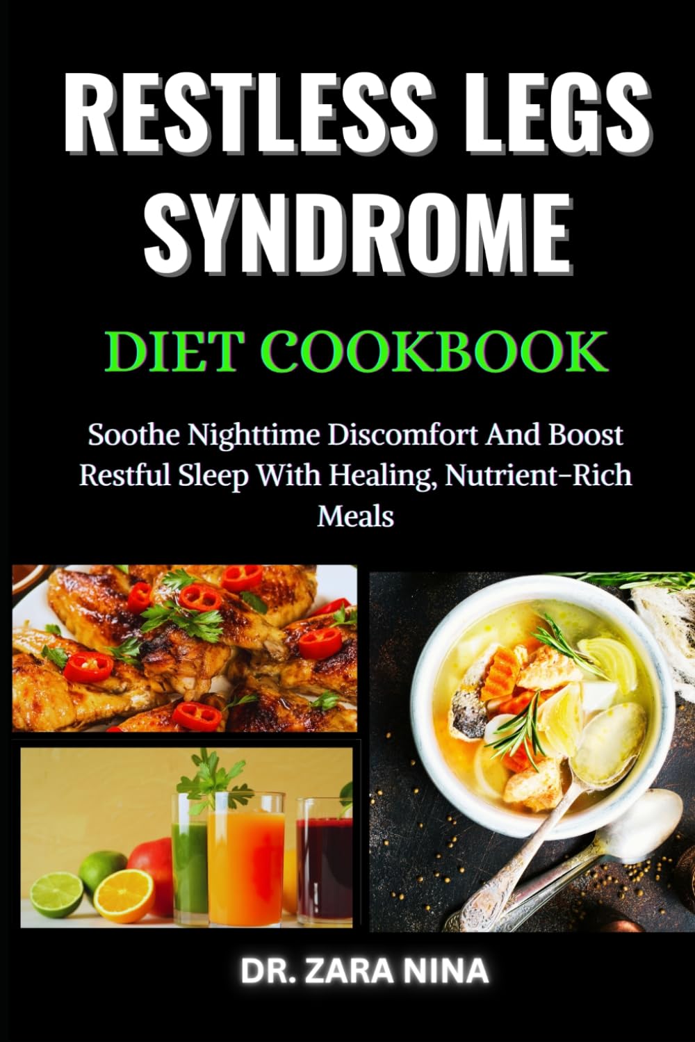 Restless Legs Syndrome Diet Cookbook: Soothe Nighttime Discomfort And Boost Restful Sleep With Healing, Nutrient-Rich Meals