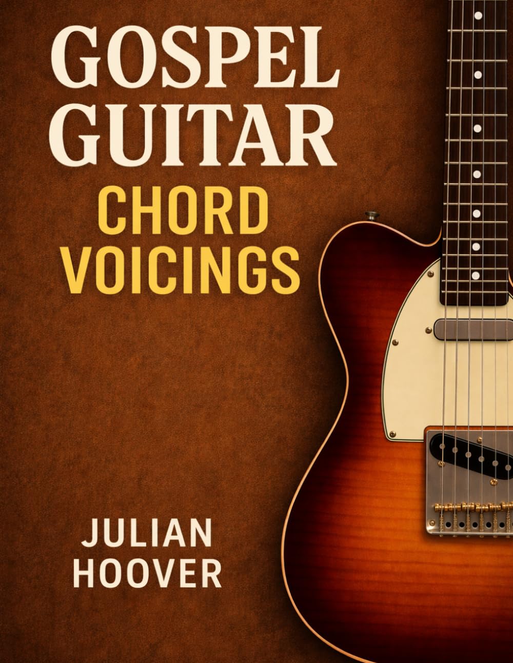 Gospel Guitar Chord Voicings: Essential Voicings, Progressions, and Concepts for Gospel Guitar (The Guitar Music Theory Library)
