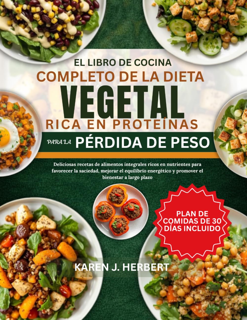 EL LIBRO DE COCINA COMPLETO DE LA DIETA VEGETAL RICA EN PROTEÍNAS PARA LA PÉRDIDA DE PESO: Deliciosas recetas de alimentos integrales ricos en ... y promover el bienestar a largo plazo