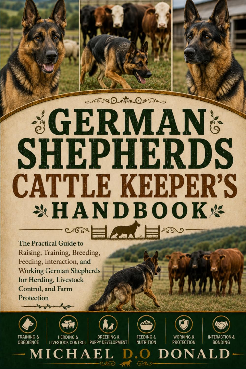 GERMAN SHEPHERDS CATTLE KEEPER'S HANDBOOK: The Practical Guide to Raising, Training, Breeding, Feeding, Interaction, and Working German Shepherds for Herding, Livestock Control, and Farm Protection