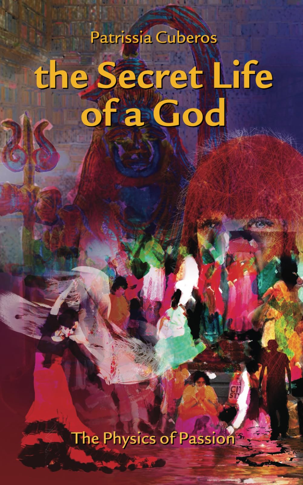 The Secret Life of a God (The Physics of Passion)