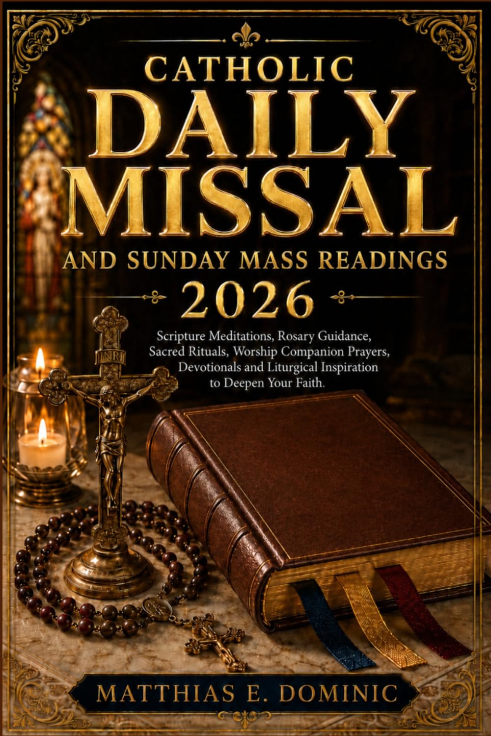 Catholic Daily Missal and Sunday Mass Readings 2026: Scripture Meditations, Rosary Guidance, Sacred Rituals, Worship Companion Prayers, Devotionals and Liturgical Inspiration to Deepen Your Faith.