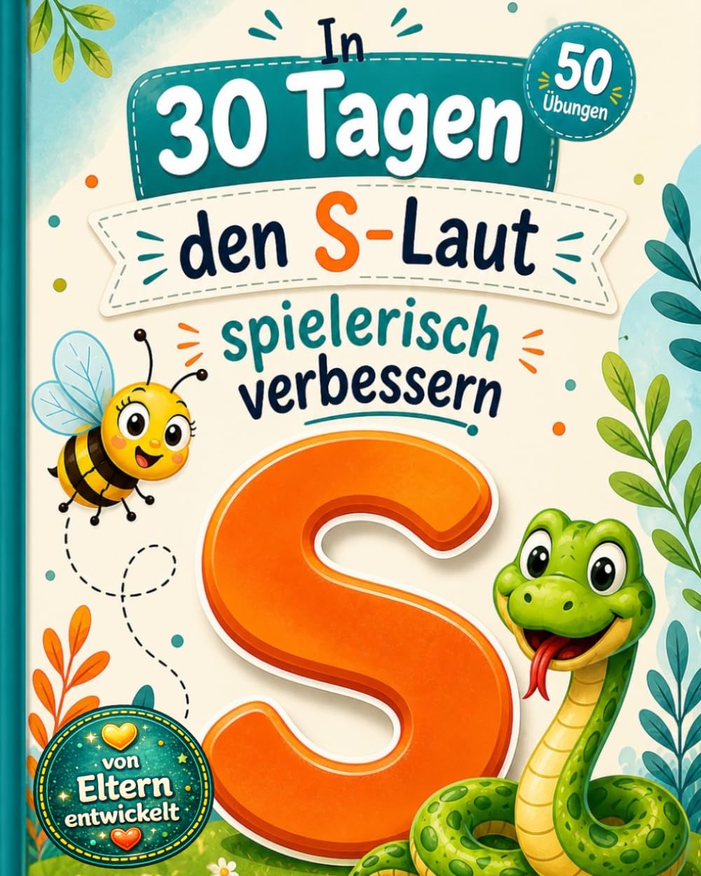 In 30 Tagen den S-Laut spielerisch verbessern: Spielerische Sprachförderung für Kinder von 4–7 Jahren, begleitende Übungen für Zuhause (Spielerische Sprachförderung in 30 Tagen)