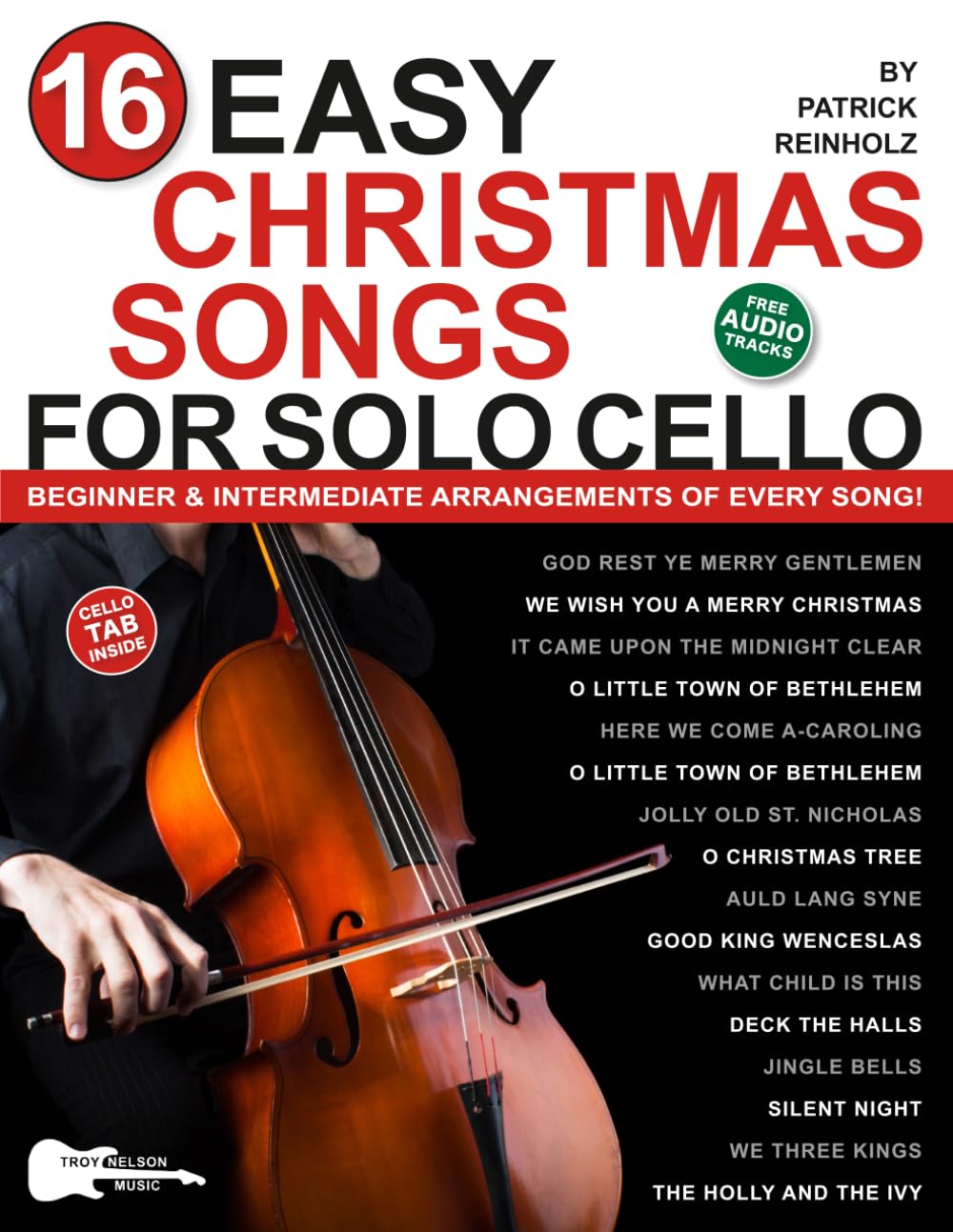 16 Easy Christmas Songs for Solo Cello: Beginner and Intermediate Arrangements of Every Song—Silent Night, Jingle Bells, and 14 Other Carols!