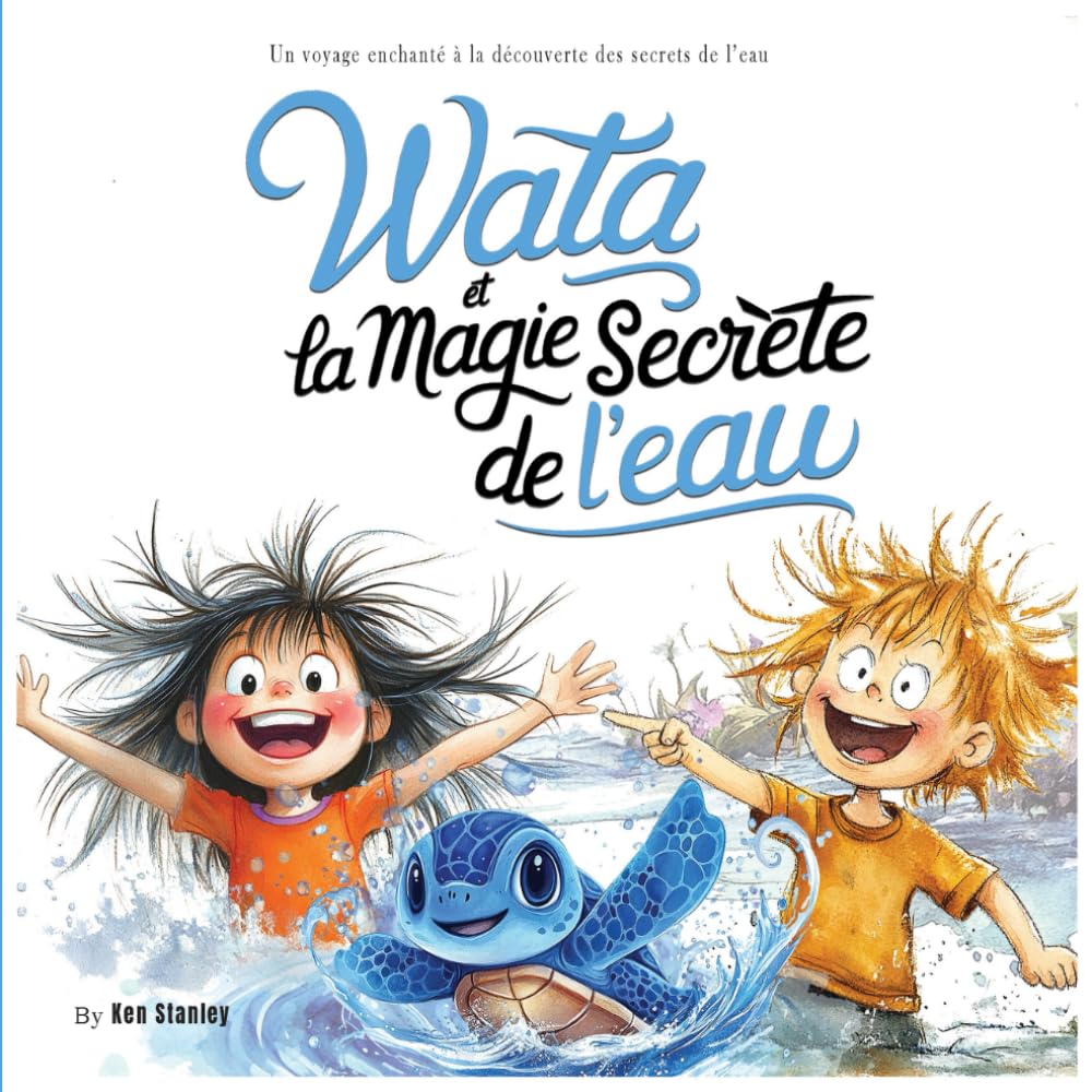 Wata et la magie secrète de l'eau: Un voyage enchanté à la découverte des secrets de l'eau