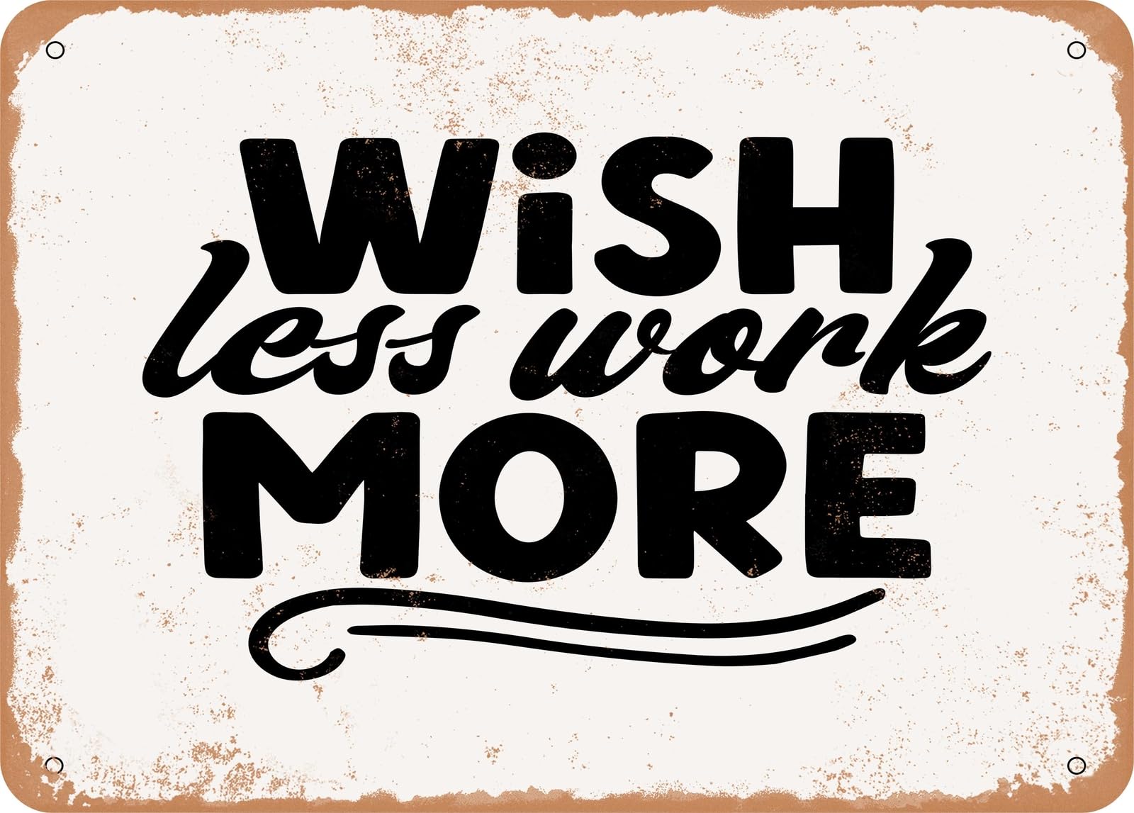 Metal Sign - Wish Less Work More - Vintage Look Sign home decor