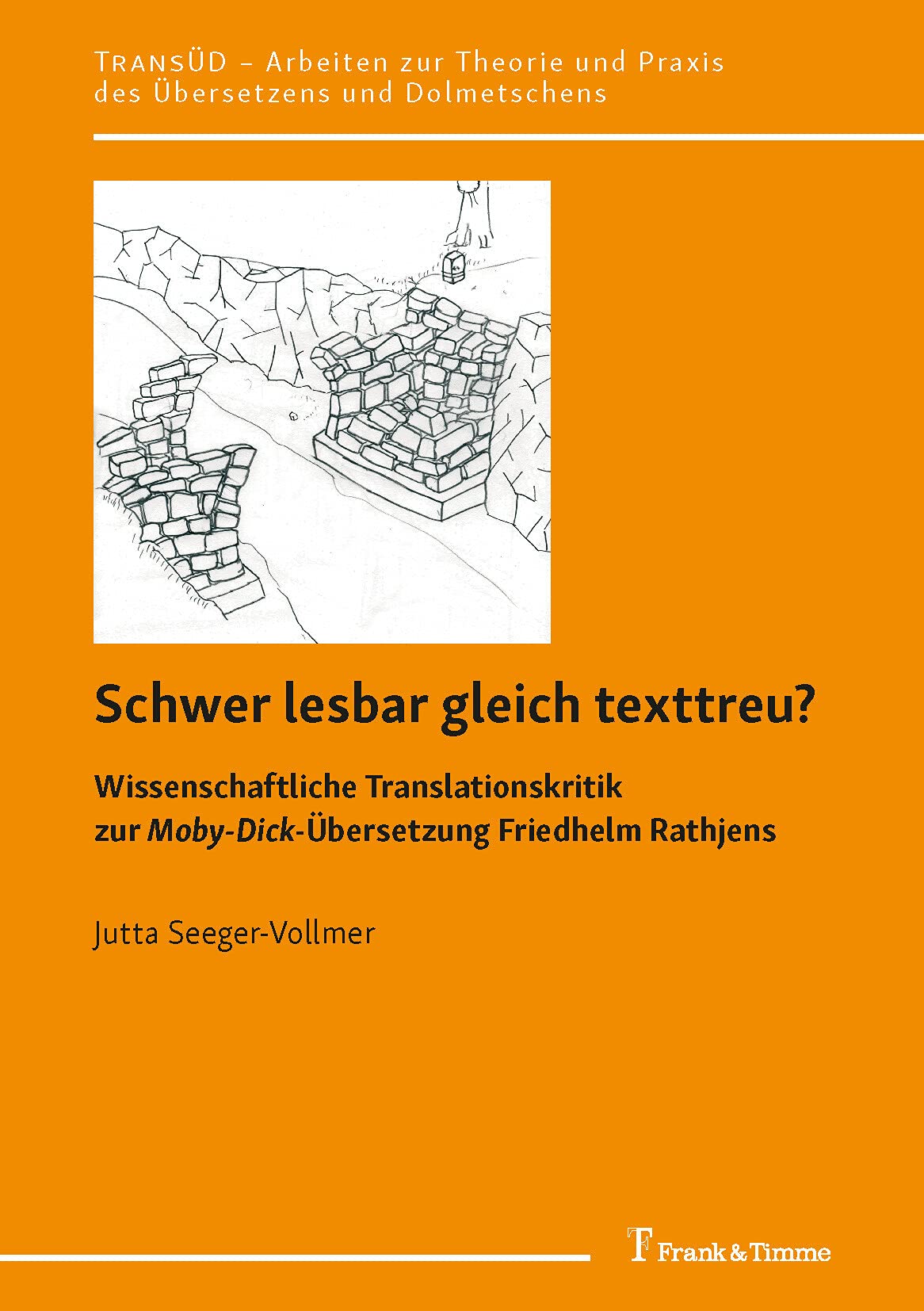 Schwer lesbar gleich texttreu?: Wissenschaftliche Translationskritik zur Moby-Dick-Übersetzung Friedhelm Rathjens