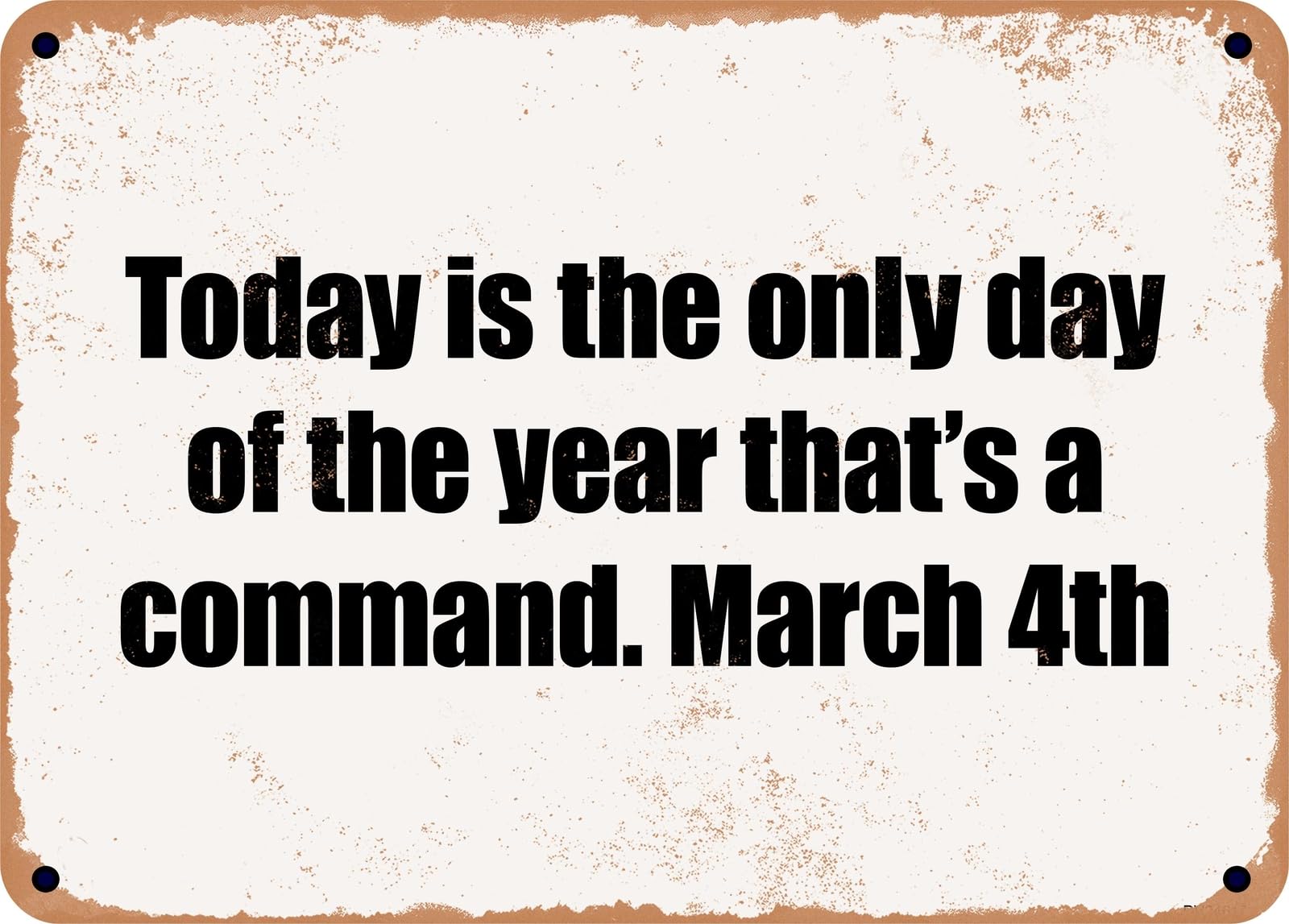 Miaomansenstore Metal Sign - Today Is The Only Day Of The Year That's A Command March 4Th Home Decor
