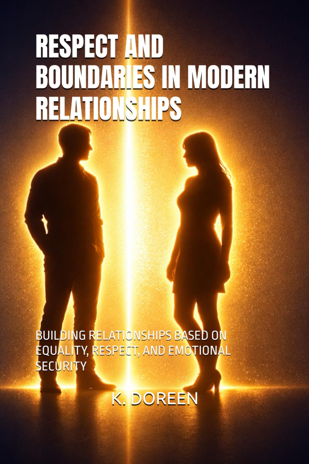 RESPECT AND BOUNDARIES IN MODERN RELATIONSHIPS: BUILDING RELATIONSHIPS BASED ON EQUALITY, RESPECT, AND EMOTIONAL SECURITY