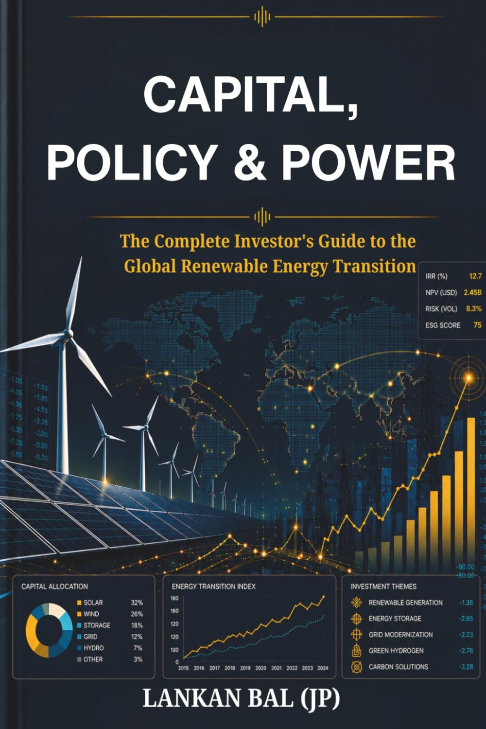 CAPITAL, POLICY & POWER: The Complete Investor's Guide to the Global Renewable Energy Transition
