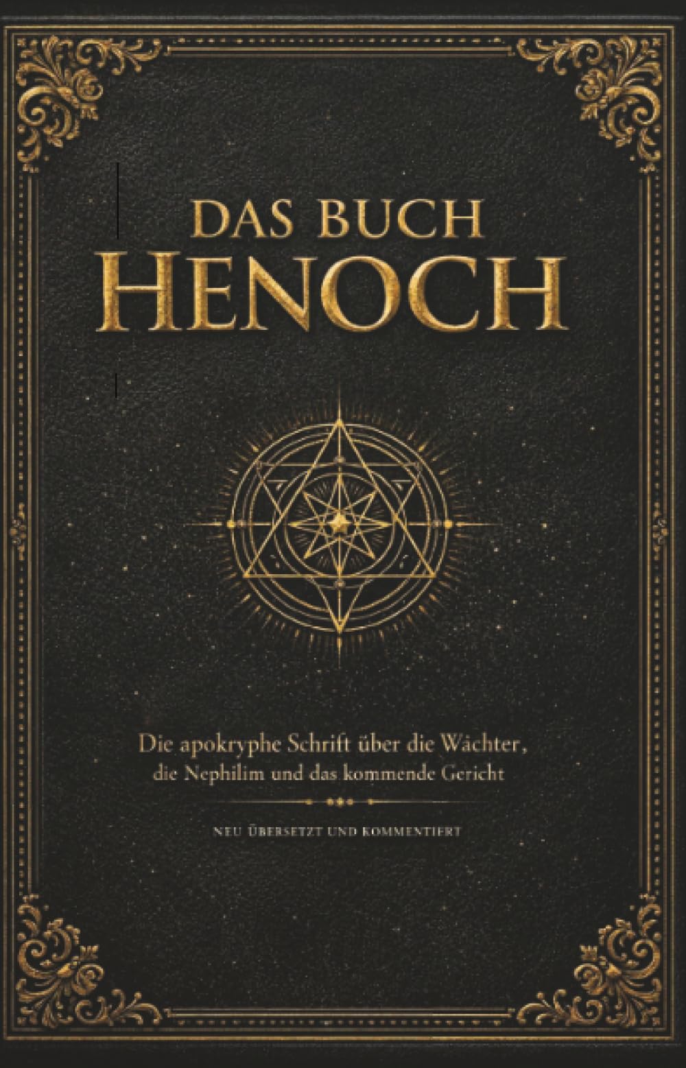 Das Buch Henoch: Die apokryphe Schrift über die Wächter, die Nephilim und das kommende Gericht. Neu übersetzt und kommentiert mit über 700 erklärenden Fußnoten