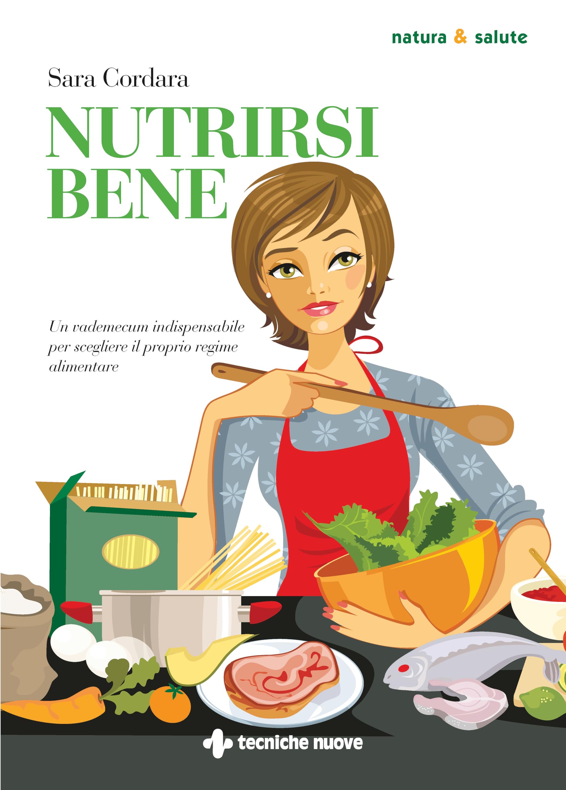 Nutrirsi Bene. Un Vademecum Indispensabile Per Scegliere Il Proprio Regime Alimentare - 4