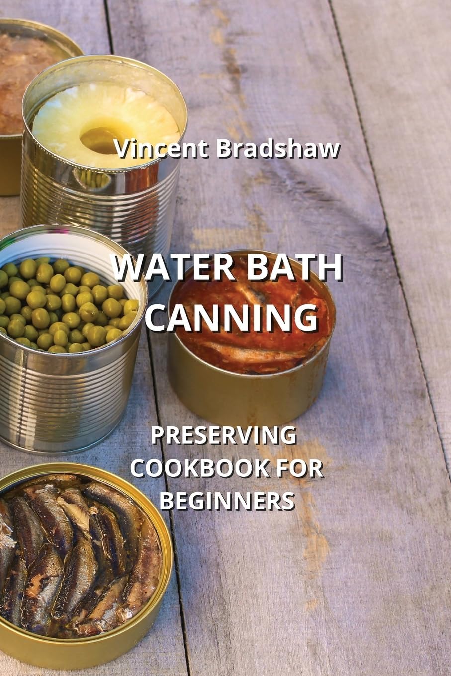 Water Bath Canning: Preserving Cookbook for Beginners