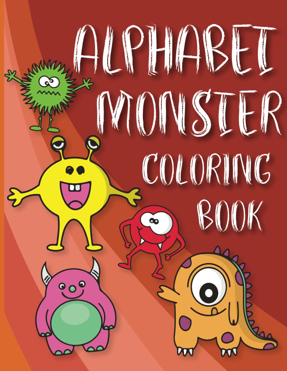 Alphabet Monster Coloring Book For Kids: Fun ABC Letters Activity Book For Preschoolers and Toddlers Ages 2-5 from A to Z
