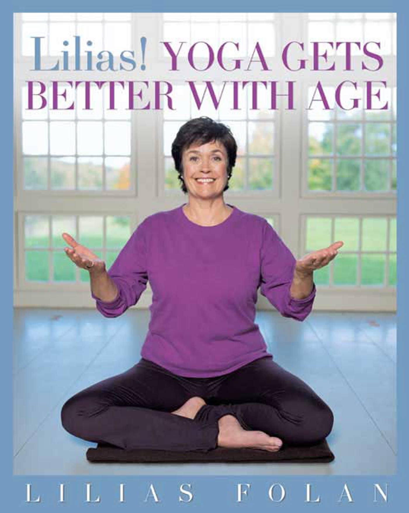Lilias! Yoga Gets Better with Age: Folan, Lilias: 9781594860706