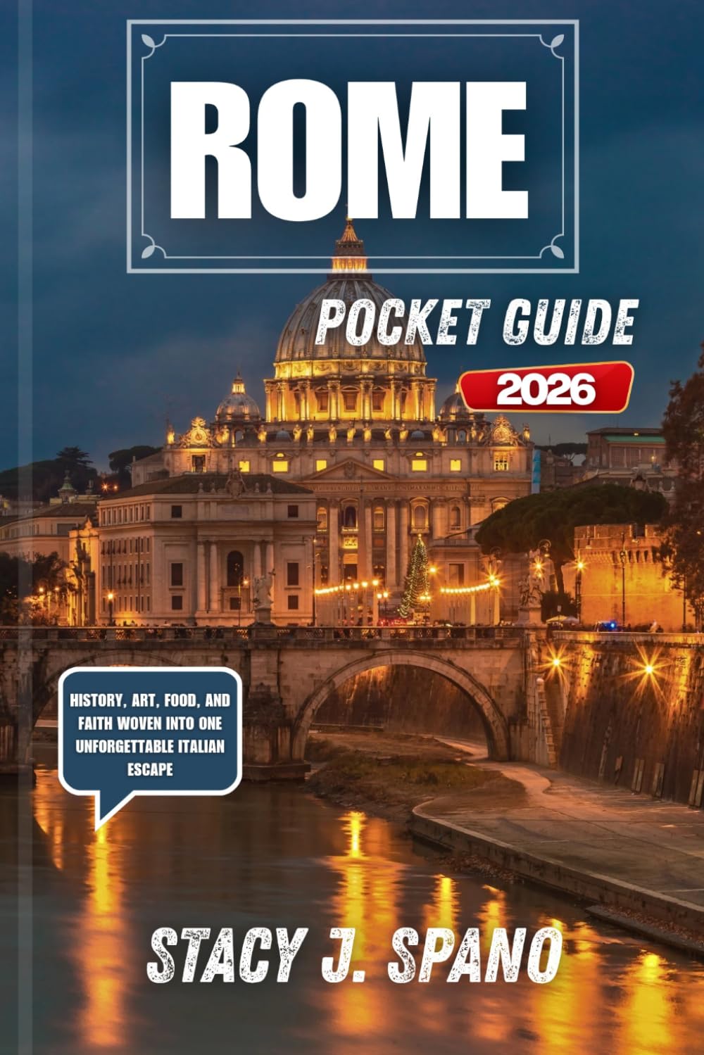 ROME POCKET GUIDE 2026: History, Art, Food, and Faith Woven Into One Unforgettable Italian Escape