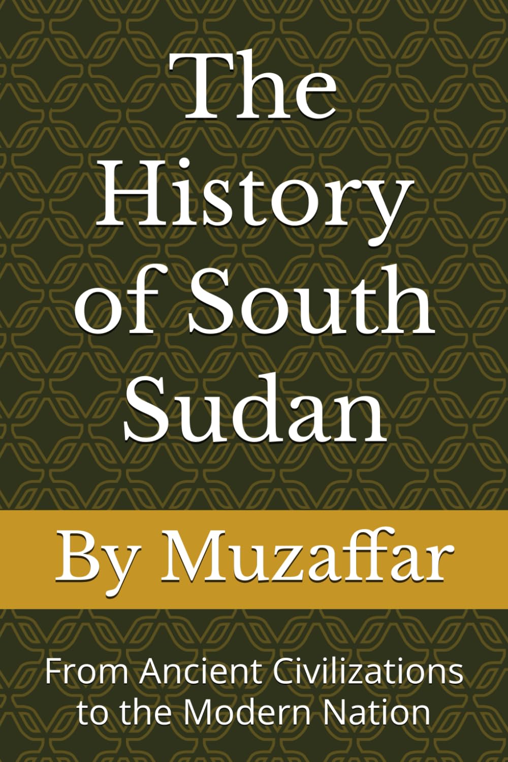 The History of South Sudan: From Ancient Civilizations to the Modern Nation (history books)