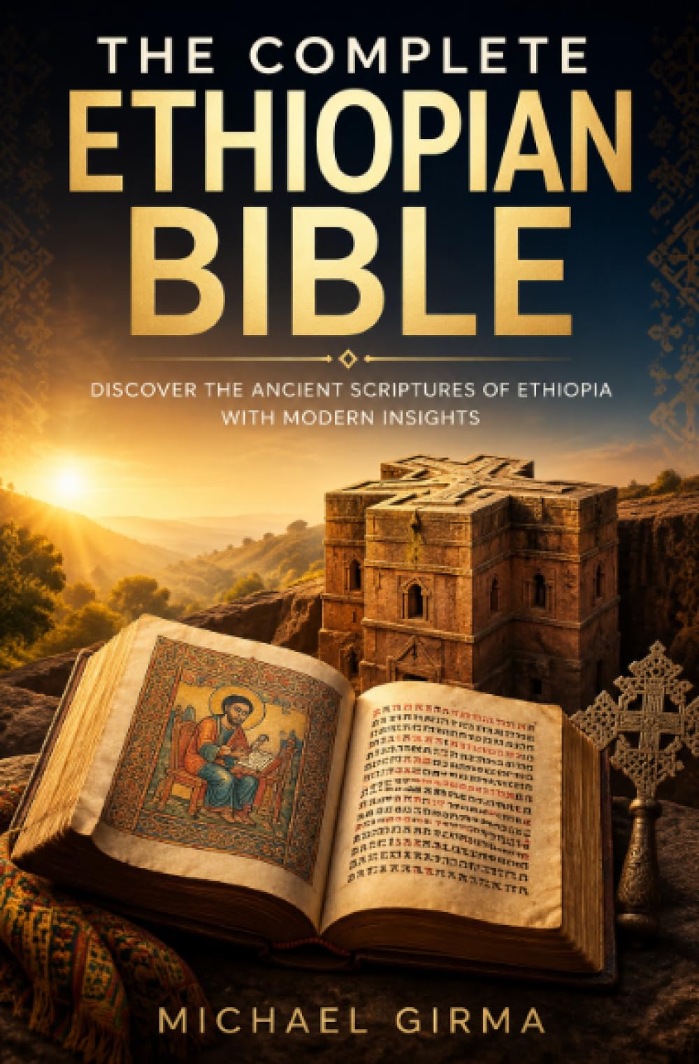 The Complete Ethiopian Bible: Discover the Ancient Scriptures of Ethiopia with Modern Insights