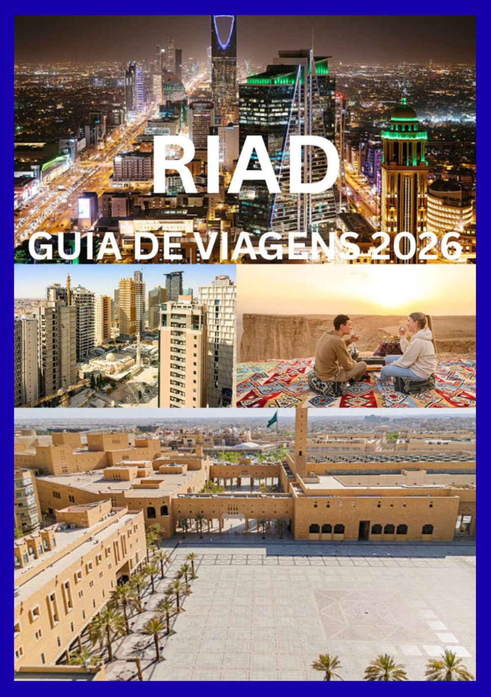 RIAD GUIA DE VIAGENS 2026: Um guia inspirado nos locais para vivenciar Riade como nunca antes.