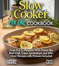 Slow Cooker For One Cookbook: From Pot to Pleasure With Dishes like Beef Chili, Cajun Jambalaya and 100+ More Recipes with Pictures Included (Slow Cooker Collection)