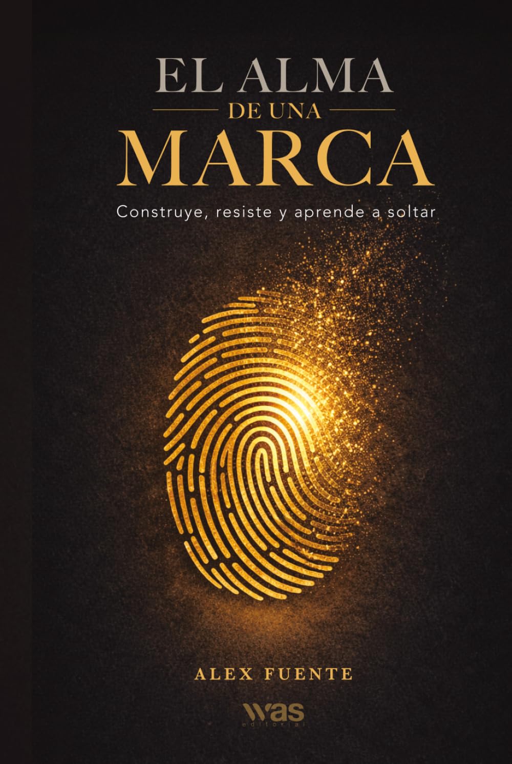 El alma de una marca: Construye, resiste y aprende a soltar