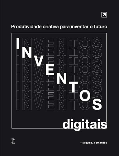 Inventos Digitais: Produtividade criativa para inventar o futuro