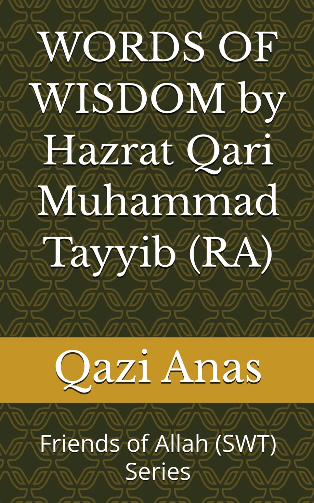 WORDS OF WISDOM by Hazrat Qari Muhammad Tayyib (RA) (Friends of Allah (SWT))