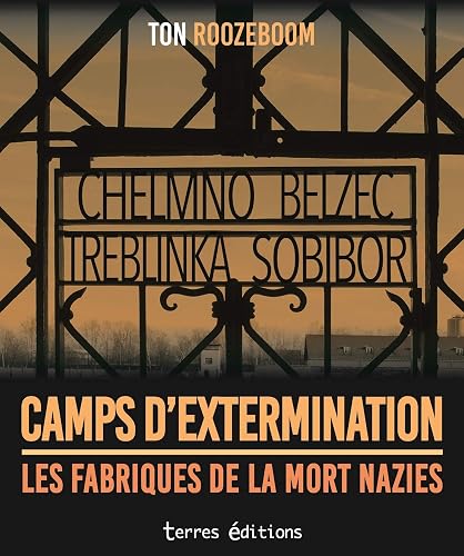 Camps d'extermination: Les fabriques de la mort nazies