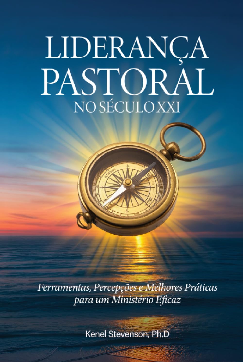 Liderança Pastoral no Século XXI: Ferramentas, Percepções e Melhores Práticas para um Ministério Eficaz
