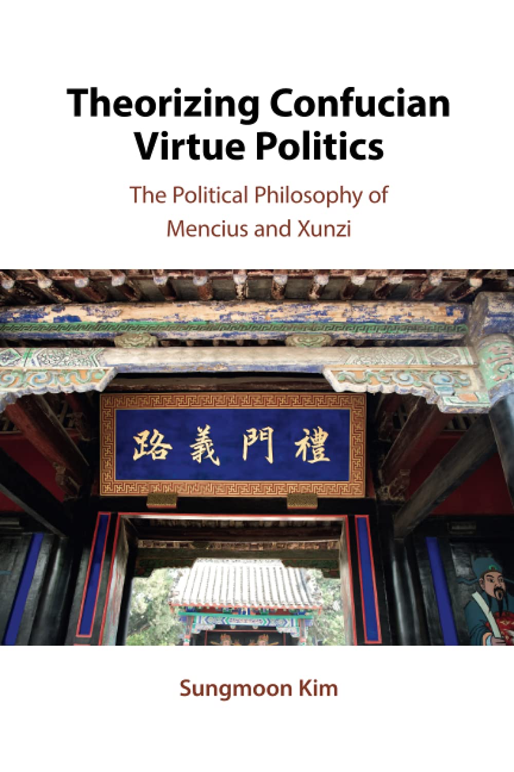 Theorizing Confucian Virtue Politics: The Political Philosophy of Mencius and Xunzi